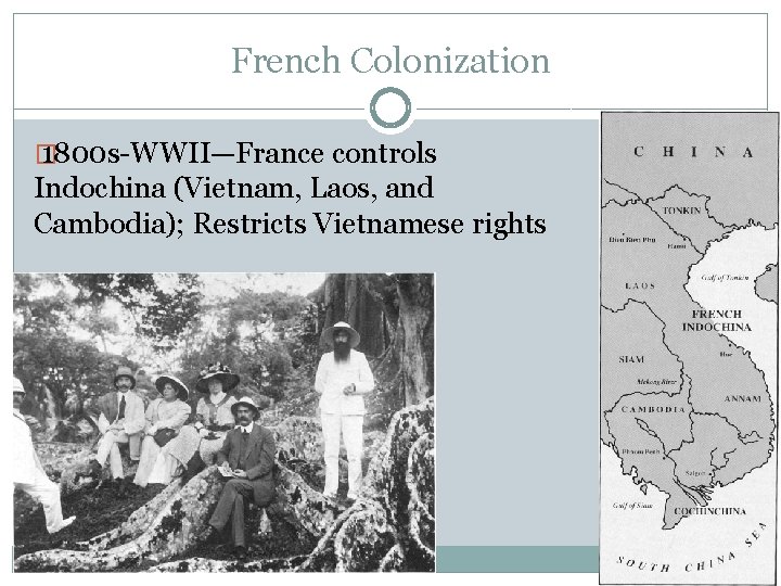 French Colonization � 1800 s-WWII—France controls Indochina (Vietnam, Laos, and Cambodia); Restricts Vietnamese rights