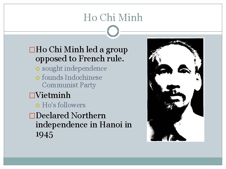 Ho Chi Minh �Ho Chi Minh led a group opposed to French rule. sought
