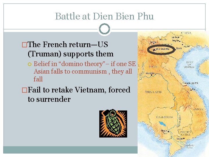 Battle at Dien Bien Phu �The French return—US (Truman) supports them Belief in “domino