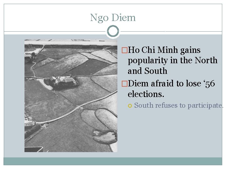 Ngo Diem �Ho Chi Minh gains popularity in the North and South �Diem afraid