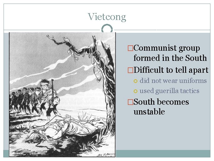 Vietcong �Communist group formed in the South �Difficult to tell apart did not wear
