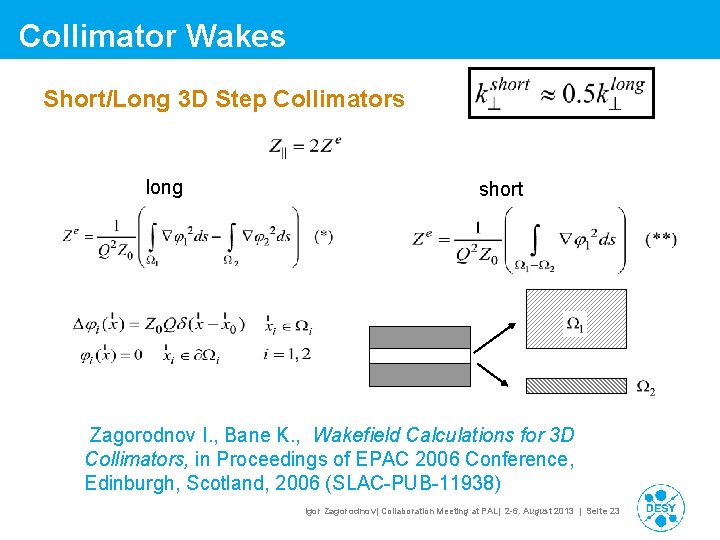 Collimator Wakes Short/Long 3 D Step Collimators long short Zagorodnov I. , Bane K. Collimator Wakes Short/Long 3 D Step Collimators long short Zagorodnov I. , Bane K.