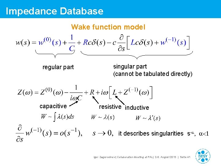 Impedance Database Wake function model regular part capacitive singular part (cannot be tabulated directly) Impedance Database Wake function model regular part capacitive singular part (cannot be tabulated directly)