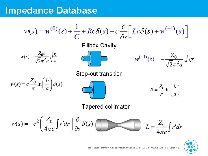 Impedance Database Pillbox Cavity Step-out transition Tapered collimator Igor Zagorodnov| Collaboration Meeting at PAL| Impedance Database Pillbox Cavity Step-out transition Tapered collimator Igor Zagorodnov| Collaboration Meeting at PAL|