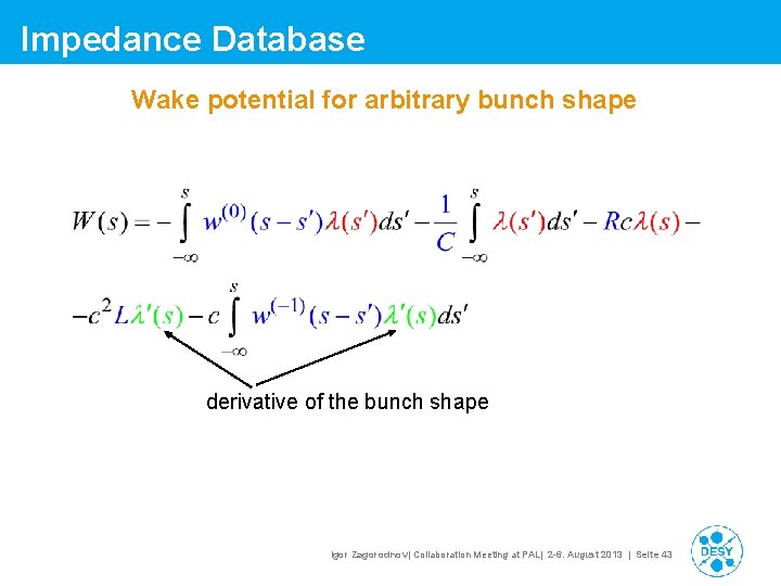 Impedance Database Wake potential for arbitrary bunch shape derivative of the bunch shape Igor Impedance Database Wake potential for arbitrary bunch shape derivative of the bunch shape Igor