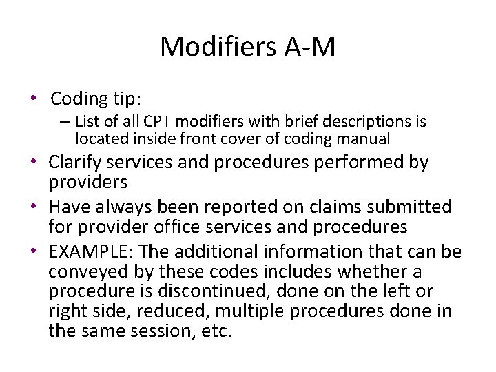 Modifiers A-M • Coding tip: – List of all CPT modifiers with brief descriptions