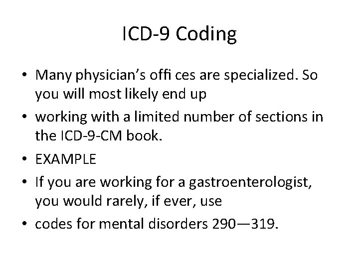 ICD-9 Coding • Many physician’s ofﬁ ces are specialized. So you will most likely