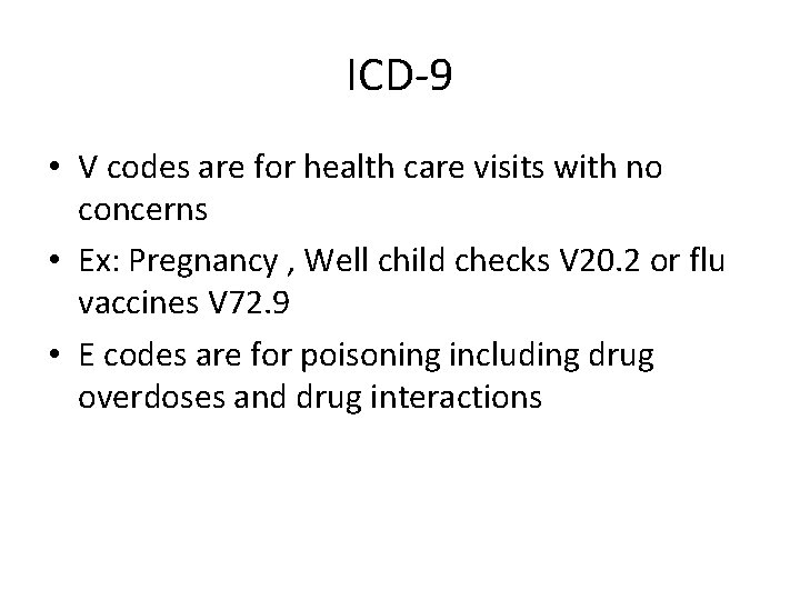 ICD-9 • V codes are for health care visits with no concerns • Ex: