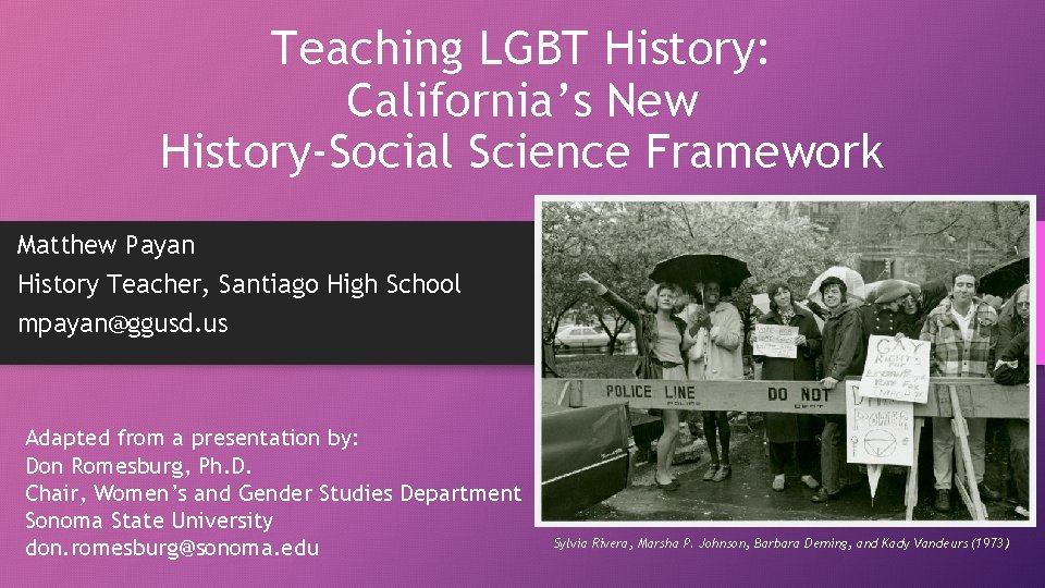 Teaching LGBT History: California’s New History-Social Science Framework Matthew Payan History Teacher, Santiago High