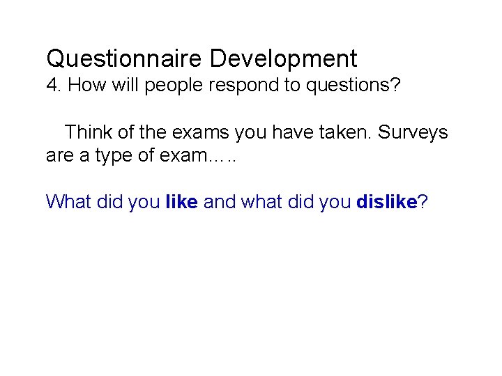 Questionnaire Development 4. How will people respond to questions? Think of the exams you
