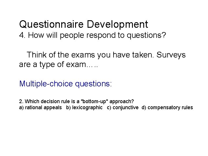 Questionnaire Development 4. How will people respond to questions? Think of the exams you