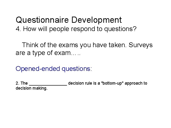 Questionnaire Development 4. How will people respond to questions? Think of the exams you