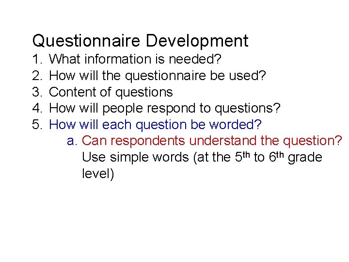 Questionnaire Development 1. 2. 3. 4. 5. What information is needed? How will the