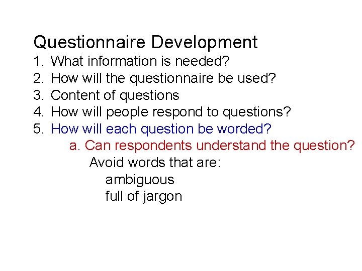 Questionnaire Development 1. 2. 3. 4. 5. What information is needed? How will the
