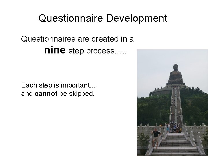 Questionnaire Development Questionnaires are created in a nine step process…. . Each step is