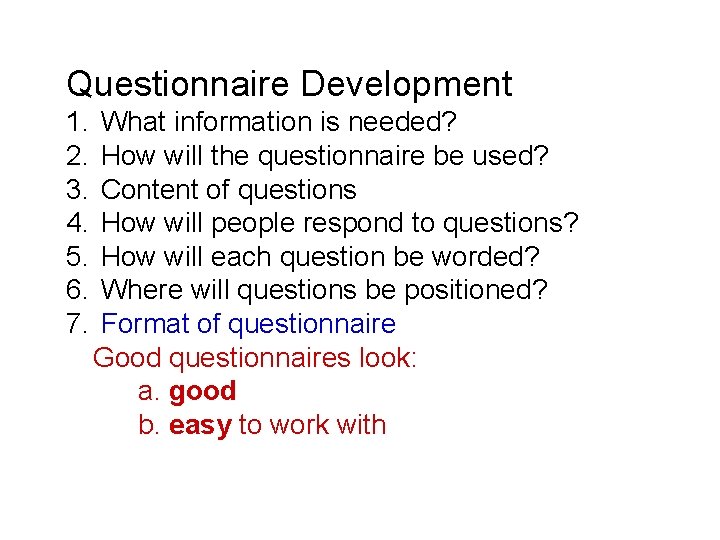 Questionnaire Development 1. 2. 3. 4. 5. 6. 7. What information is needed? How