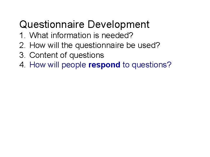 Questionnaire Development 1. 2. 3. 4. What information is needed? How will the questionnaire