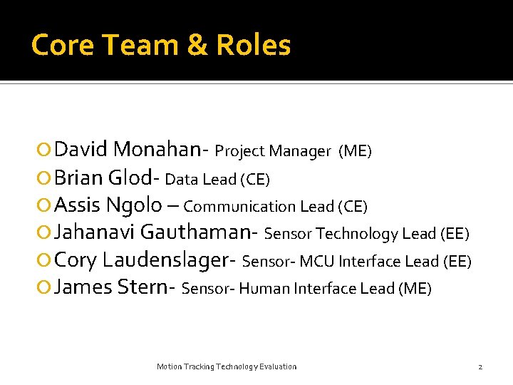 Core Team & Roles David Monahan- Project Manager (ME) Brian Glod- Data Lead (CE)