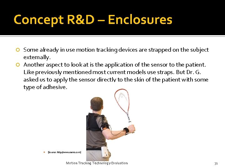 Concept R&D – Enclosures Some already in use motion tracking devices are strapped on