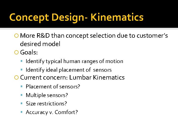 Concept Design- Kinematics More R&D than concept selection due to customer’s desired model Goals: