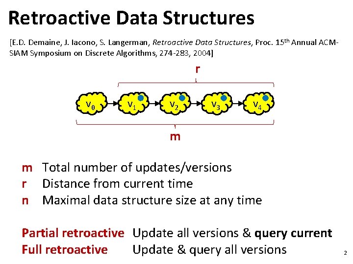 Retroactive Data Structures [E. D. Demaine, J. Iacono, S. Langerman, Retroactive Data Structures, Proc.