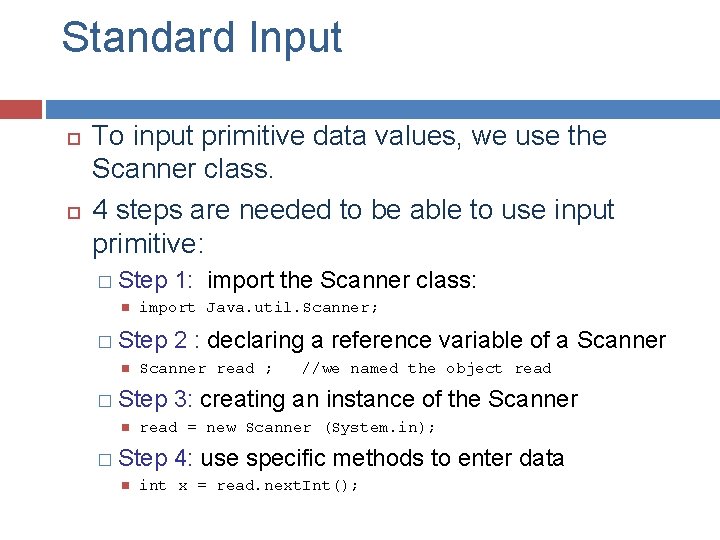 Standard Input To input primitive data values, we use the Scanner class. 4 steps