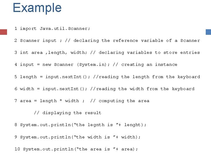 Example 1 import Java. util. Scanner; 2 Scanner input ; // declaring the reference