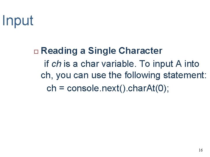 Input Reading a Single Character if ch is a char variable. To input A