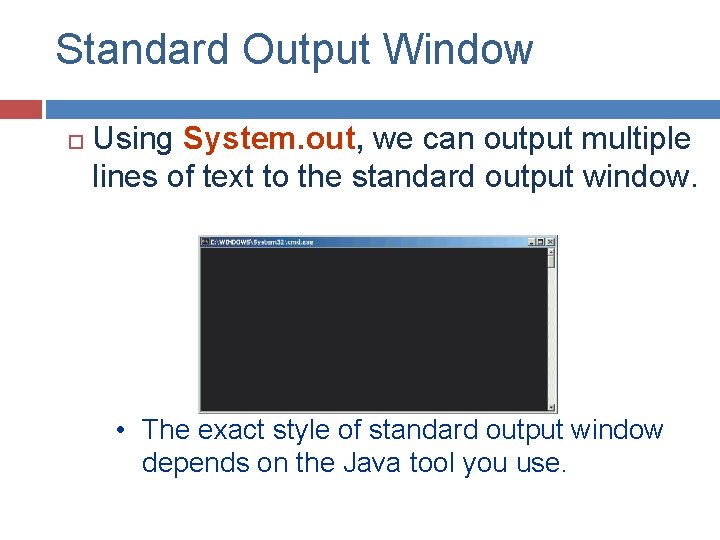 Standard Output Window Using System. out, we can output multiple lines of text to