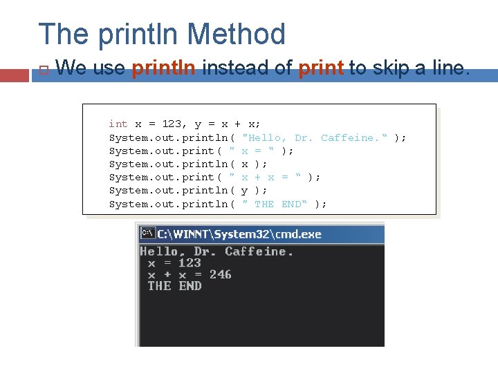 The println Method We use println instead of print to skip a line. int