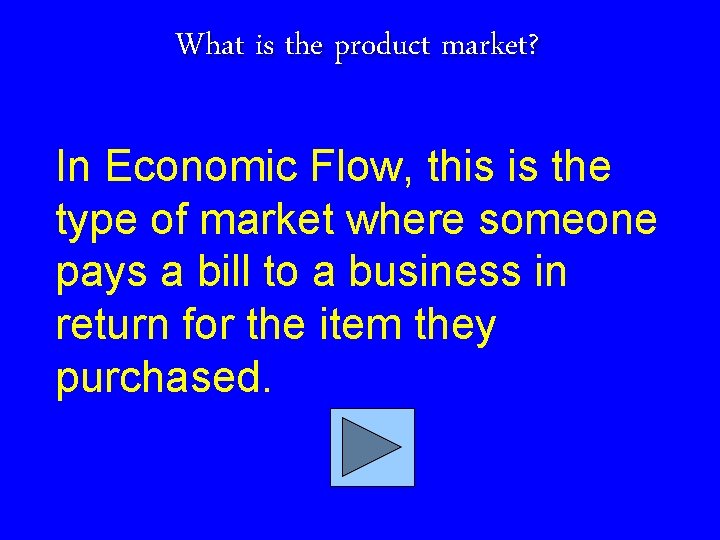 What is the product market? In Economic Flow, this is the type of market