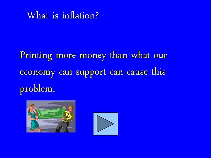 What is inflation? Printing more money than what our economy can support can cause