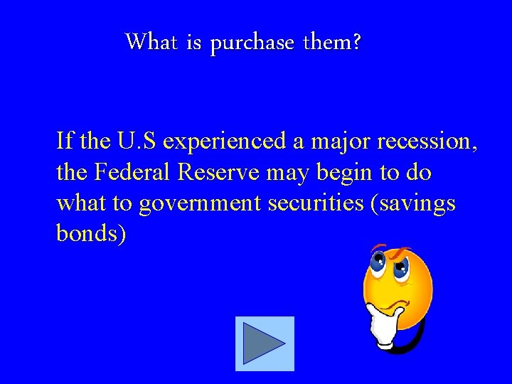 What is purchase them? If the U. S experienced a major recession, the Federal