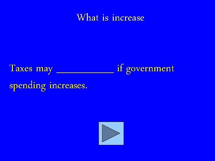 What is increase Taxes may ____ if government spending increases. 