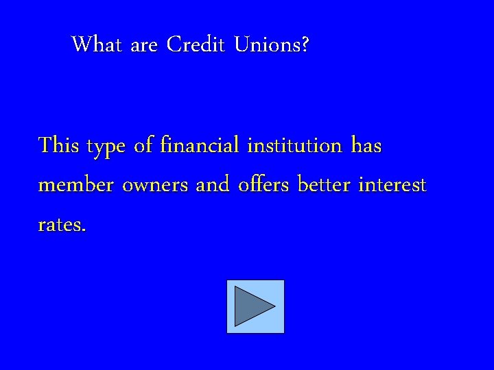 What are Credit Unions? This type of financial institution has member owners and offers