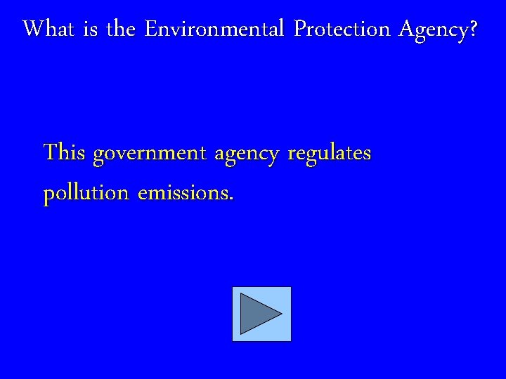 What is the Environmental Protection Agency? This government agency regulates pollution emissions. 