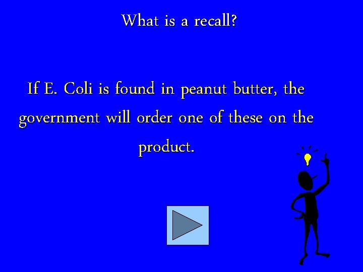 What is a recall? If E. Coli is found in peanut butter, the government