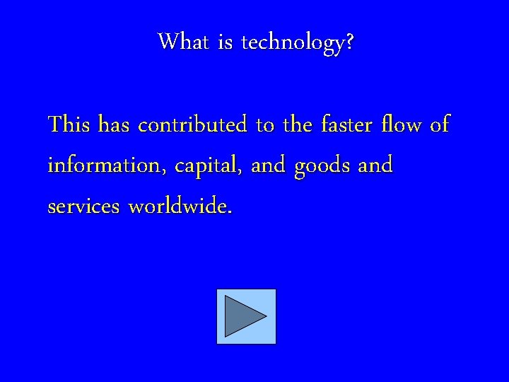 What is technology? This has contributed to the faster flow of information, capital, and