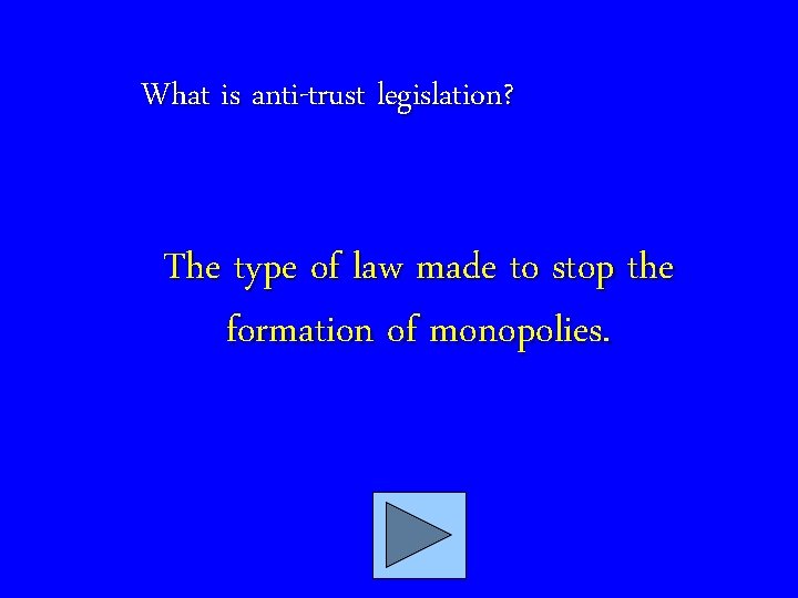 What is anti-trust legislation? The type of law made to stop the formation of