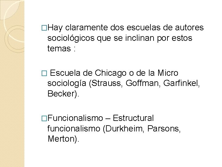 �Hay claramente dos escuelas de autores sociológicos que se inclinan por estos temas :