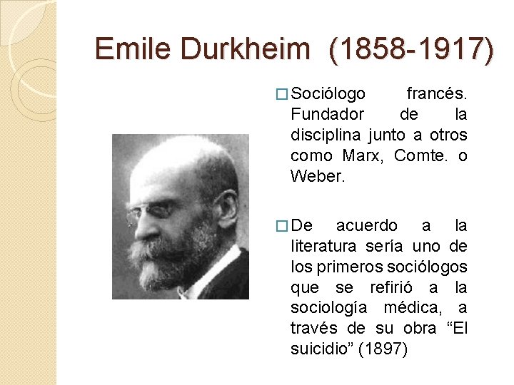Emile Durkheim (1858 -1917) � Sociólogo francés. Fundador de la disciplina junto a otros