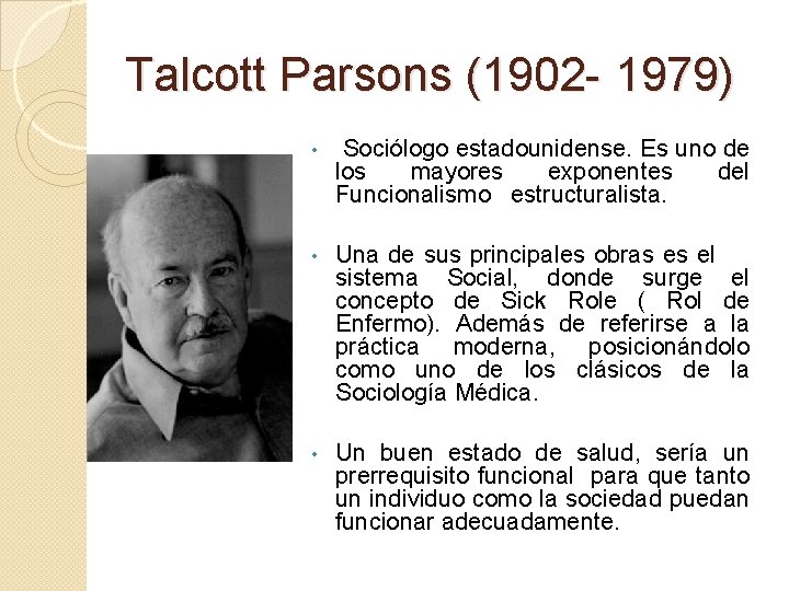 Talcott Parsons (1902 - 1979) • Sociólogo estadounidense. Es uno de los mayores exponentes