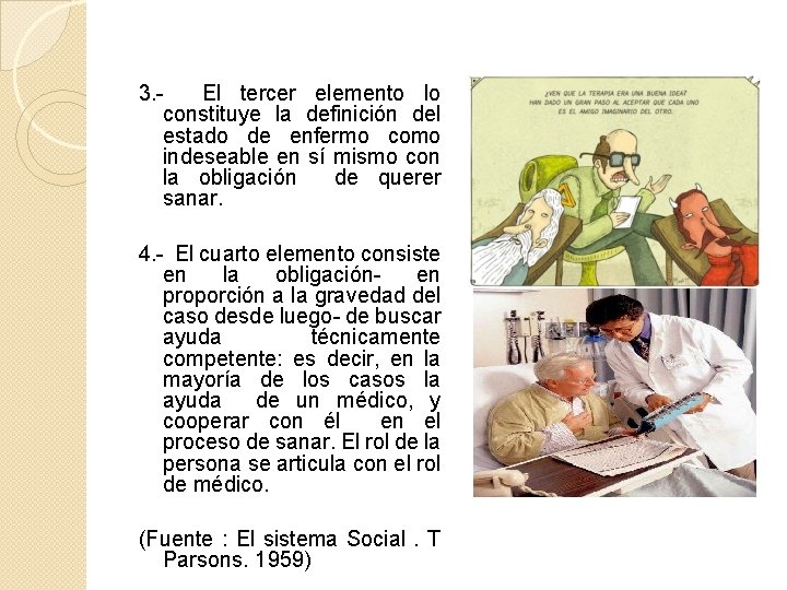 3. El tercer elemento lo constituye la definición del estado de enfermo como indeseable