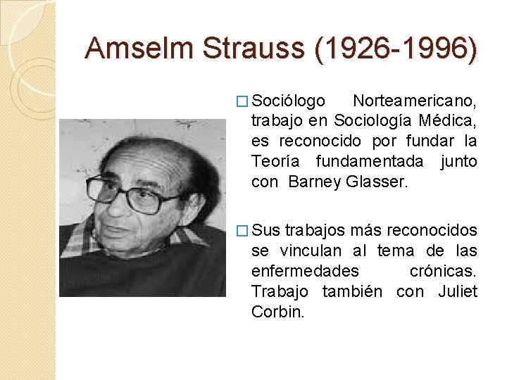 Amselm Strauss (1926 -1996) � Sociólogo Norteamericano, trabajo en Sociología Médica, es reconocido por
