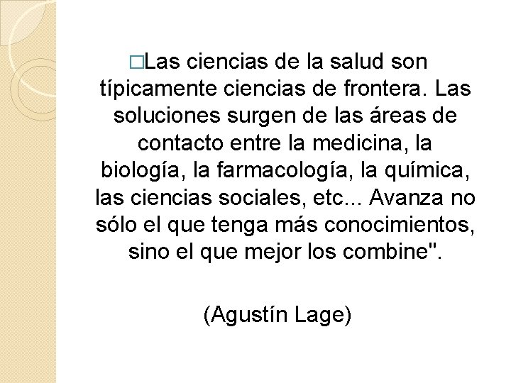 �Las ciencias de la salud son típicamente ciencias de frontera. Las soluciones surgen de