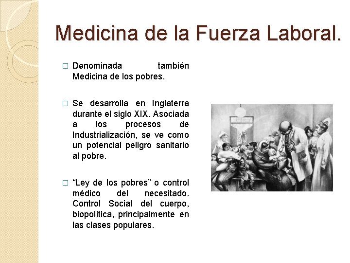 Medicina de la Fuerza Laboral. � Denominada también Medicina de los pobres. � Se