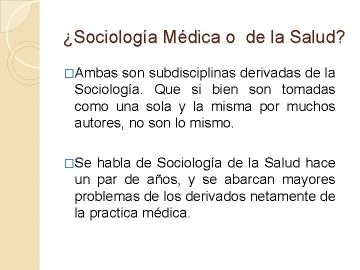 ¿Sociología Médica o de la Salud? �Ambas son subdisciplinas derivadas de la Sociología. Que