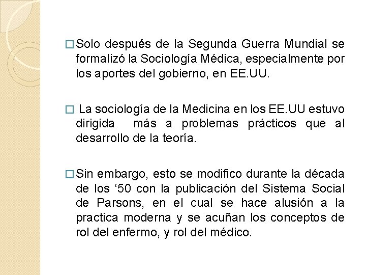 � Solo después de la Segunda Guerra Mundial se formalizó la Sociología Médica, especialmente