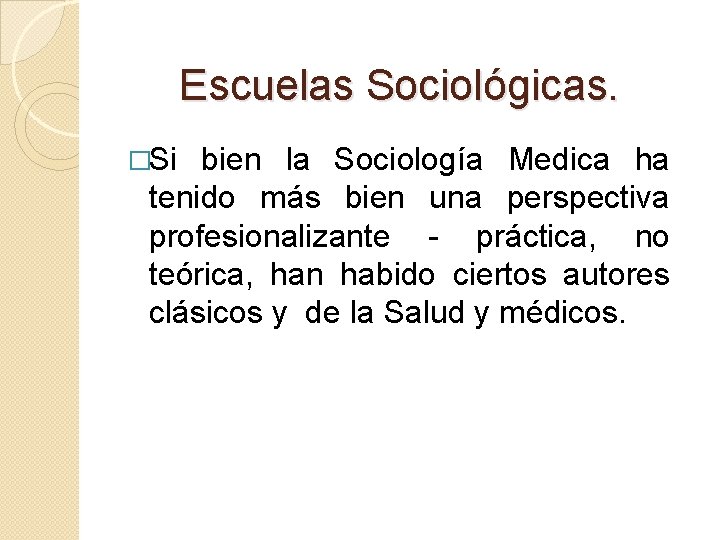 Escuelas Sociológicas. �Si bien la Sociología Medica ha tenido más bien una perspectiva profesionalizante