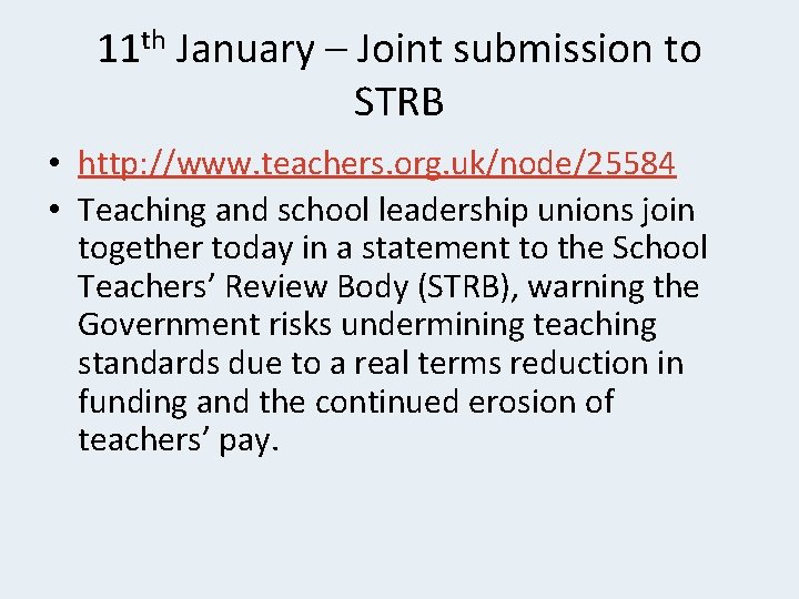 11 th January – Joint submission to STRB • http: //www. teachers. org. uk/node/25584